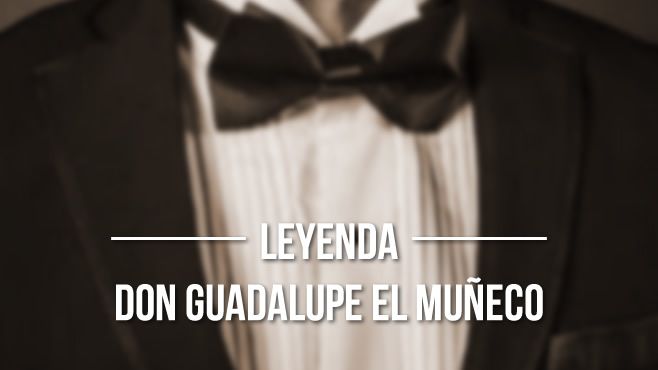 Leyenda; Don Guadalupe El Muñeco - Periodico Notus (Comunicado de prensa)