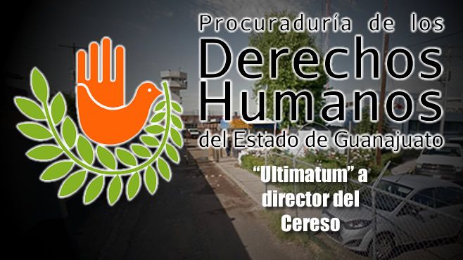 ultimatum-derechos-humanos-cereso-director-irapuato